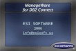 1 of 19 ManageWare for DB2 Connect ESI SOFTWARE 2006 info@esisoft.us