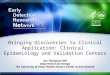 Bringing Discoveries to Clinical Application: Clinical Epidemiology and Validation Centers Ian Thompson MD Department of Urology The University of Texas