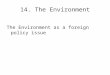 14. The Environment The Environment as a foreign policy issue