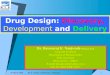 19 March 2009KLE College of Pharmacy, Belgaum 1 Drug Design: Discovery, Development and Delivery Dr. Basavaraj K. Nanjwade M.Pharm., Ph.D Associate Professor