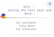 XCTL - during the last year and more … Uli Sacklowski Klaus Bothe Kay Schuetzler