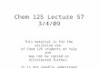 Chem 125 Lecture 57 3/4/09 This material is for the exclusive use of Chem 125 students at Yale and may not be copied or distributed further. It is not