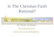 Is The Christian Faith Rational? Dr. Heinz Lycklama heinz@osta.com 