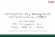 Enterprise Key Management Infrastructure (EKMI) Arshad Noor CTO, StrongAuth, Inc. Chair, EKMI TC – OASIS arshad.noor@strongauth.com