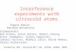 Interference experiments with ultracold atoms Collaborators: Ehud Altman, Anton Burkov, Robert Cherng, Adilet Imambekov, Serena Fagnocchi, Vladimir Gritsev,
