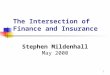 1 The Intersection of Finance and Insurance Stephen Mildenhall May 2000