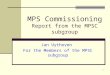 1 MPS Commissioning Report from the MPSC subgroup Jan Uythoven For the Members of the MPSC subgroup