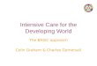Intensive Care for the Developing World The BASIC approach Colin Graham & Charles Gomersall