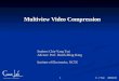 Communication & Multimedia C. -Y. Tsai 2006/4/20 1 Multiview Video Compression Student: Chia-Yang Tsai Advisor: Prof. Hsueh-Ming Hang Institute of Electronics,