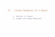 1.Vectors in Space 2.Length and Angle Measures II. Linear Geometry of n-Space