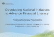 Developing National Initiatives to Advance Financial Literacy Financial Literacy Foundation Presentation to Financial Literacy, Banking and Identity Conference