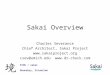 Sakai Overview Charles Severance Chief Architect, Sakai Project  csev@umich.edu  KYOU / sakai Boundary, Situation