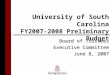 University of South Carolina FY2007-2008 Preliminary Budget Board of Trustees Executive Committee June 8, 2007
