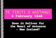TE TIRITI O WAITANGI 6 February 1840 Does it Deliver for the Maori of Aotearoa – New Zealand?