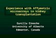 Experience with Affymetrix microarrays in kidney transplantation Gunilla Einecke University of Alberta Edmonton, Canada