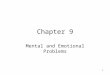 1 Chapter 9 Mental and Emotional Problems. 2 Lesson 1 Mental Disorders