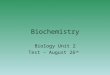 Biochemistry Biology Unit 2 Test – August 26 th. Atom, Element, Compound Atoms and Their Elements.flv Atoms and Their Elements.flv A = smallest unit of