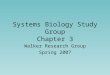 Systems Biology Study Group Chapter 3 Walker Research Group Spring 2007