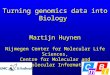 Turning genomics data into Biology Martijn Huynen Nijmegen Center for Molecular Life Sciences, Centre for Molecular and Biomolecular Informatics
