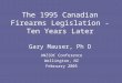 The 1995 Canadian Firearms Legislation - Ten Years Later Gary Mauser, Ph D ANZSOC Conference Wellington, NZ February 2005