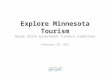 Explore Minnesota Tourism House State Government Finance Committee February 28, 2011