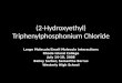 (2-Hydroxyethyl) Triphenylphosphonium Chloride Large Molecule/Small Molecule Interactions Rhode Island College July 14-18, 2008 Bailey Sarber, Samantha
