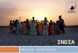 INDIA Shaishav Child Rights. India  India is:  The second most populous country in the world  The seventh largest country by geographical area  The