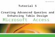 ® Microsoft Access 2010 Tutorial 5 Creating Advanced Queries and Enhancing Table Design