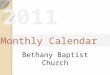Bethany Baptist Church Monthly Calendar. SundayMondayTuesdayWednesdayThursdayFridaySaturday 1 New Years day 2345 Mid-Week Bible Study 678 9 Foreign Mission