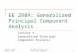 EE 290A: Generalized Principal Component Analysis Lecture 4: Generalized Principal Component Analysis Sastry & Yang © Spring, 2011EE 290A, University of