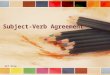 Subject-Verb Agreement ACT Prep. Basic Principle: Singular subjects need singular verbs â€“My brother is a nutritionist. Plural subjects need plural verbs
