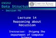 CSC212 Data Structure - Section FG Lecture 14 Reasoning about Recursion Instructor: Zhigang Zhu Department of Computer Science City College of New York