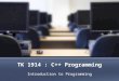 TK 1914 : C++ Programming Introduction to Programming