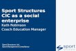Sport Structures Ltd Sport Management Consultancy  Sport Structures CIC as a social enterprise Kath Robinson Coach Education Manager