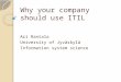 Why your company should use ITIL Ari Rantala University of Jyväskylä Information system science