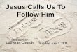 Jesus Calls Us To Follow Him Redeemer Lutheran Church Sunday, July 3, 2011