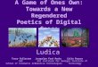 A Game of Ones Own: Towards a New Regendered Poetics of Digital Space Tracy Fullerton USC School of Cinematic Arts Jacquelyn Ford Morie USC Institute for