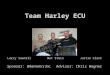 Team Harley ECU Larry Sawhill Mat Stein Justin Clark Sponsor: Biketronics Inc.Advisor: Chris Wagner