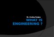 By : Lindsay Hodges. What Is Engineering? Engineering is the application of scientific and mathematical principles to practical ends such as the design,
