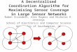 A Decentralised Coordination Algorithm for Maximising Sensor Coverage in Large Sensor Networks Ruben Stranders, Alex Rogers and Nicholas R. Jennings School