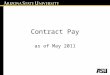 Contract Pay as of May 2011. Why switch to contract pay? Systematically allows for a contract amount to be paid out over the term of the contract. Will