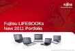 Copyright 2011 FUJITSU TECHNOLOGY SOLUTIONS Fujitsu LIFEBOOKs New 2011 Portfolio