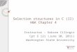 Selection structures in C (II) H&K Chapter 4 Instructor – Gokcen Cilingir Cpt S 121 (June 30, 2011) Washington State University