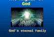 The Angels of God God’s eternal Family. Reasons to Study the Angels 1.They reveal God’s character to us 2.They are part of the “whole family of God” 3.We