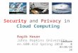 Ragib Hasan Johns Hopkins University en.600.412 Spring 2010 Lecture 5 03/08/2010 Security and Privacy in Cloud Computing