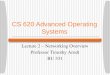 CS 620 Advanced Operating Systems Lecture 2 â€“ Networking Overview Professor Timothy Arndt BU 331