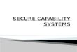 Introduction  Fundamentals  Capability Security  Challenges in Secure Capability Systems  Revoking Capabilities  Conclusion