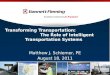 Transforming Transportation: The Role of Intelligent Transportation Systems Matthew J. Schiemer, PE August 18, 2011