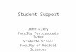 Student Support John Kirby Faculty Postgraduate Tutor Graduate School Faculty of Medical Sciences