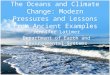 The Oceans and Climate Change: Modern Pressures and Lessons from Ancient Examples Jennifer Latimer Department of Earth and Environmental Systems